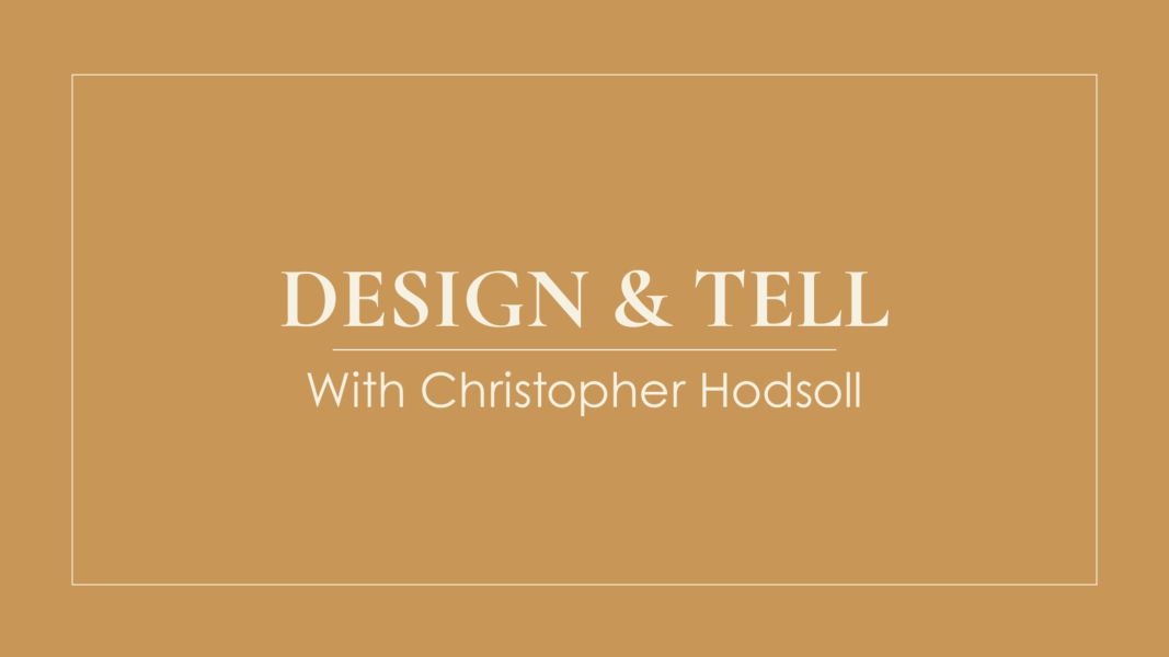 Design & Tell with Christopher Hodsoll 
